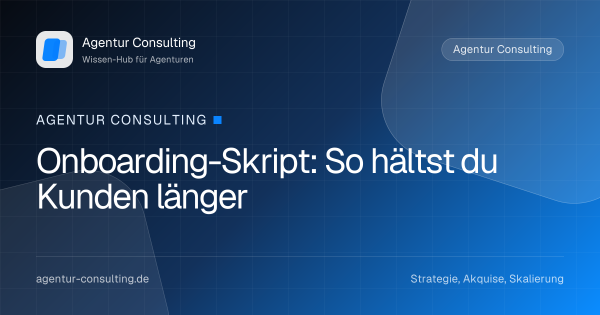 Onboarding-Skript: So hältst du Kunden länger