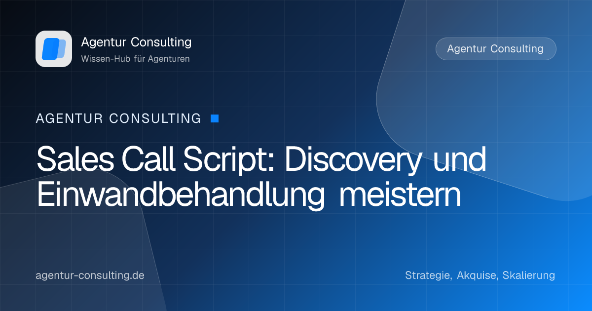 Sales Call Script: Discovery und Einwandbehandlung meistern