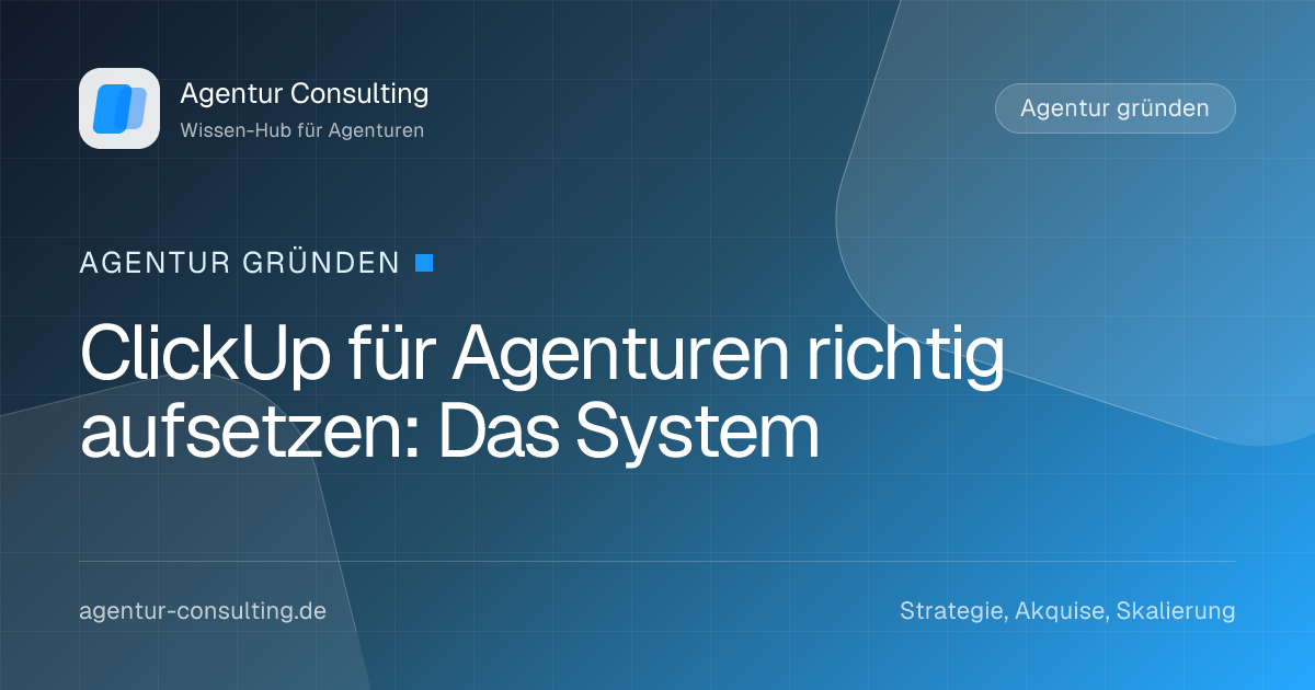 ClickUp für Agenturen richtig aufsetzen: Das System