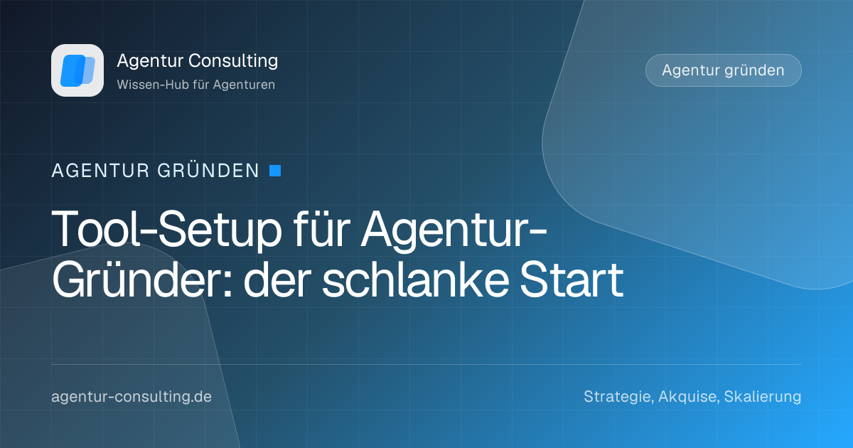 Tool-Setup für Agentur-Gründer: der schlanke Start