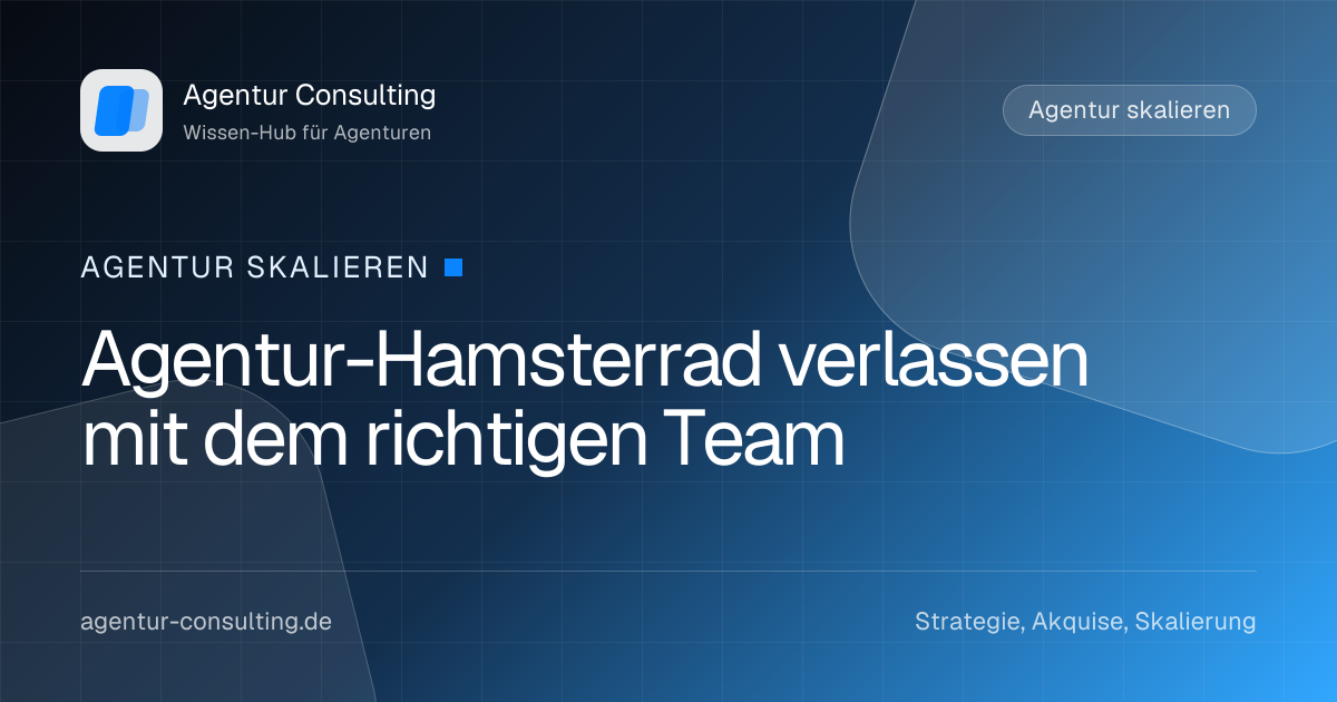 Agentur-Hamsterrad verlassen mit dem richtigen Team