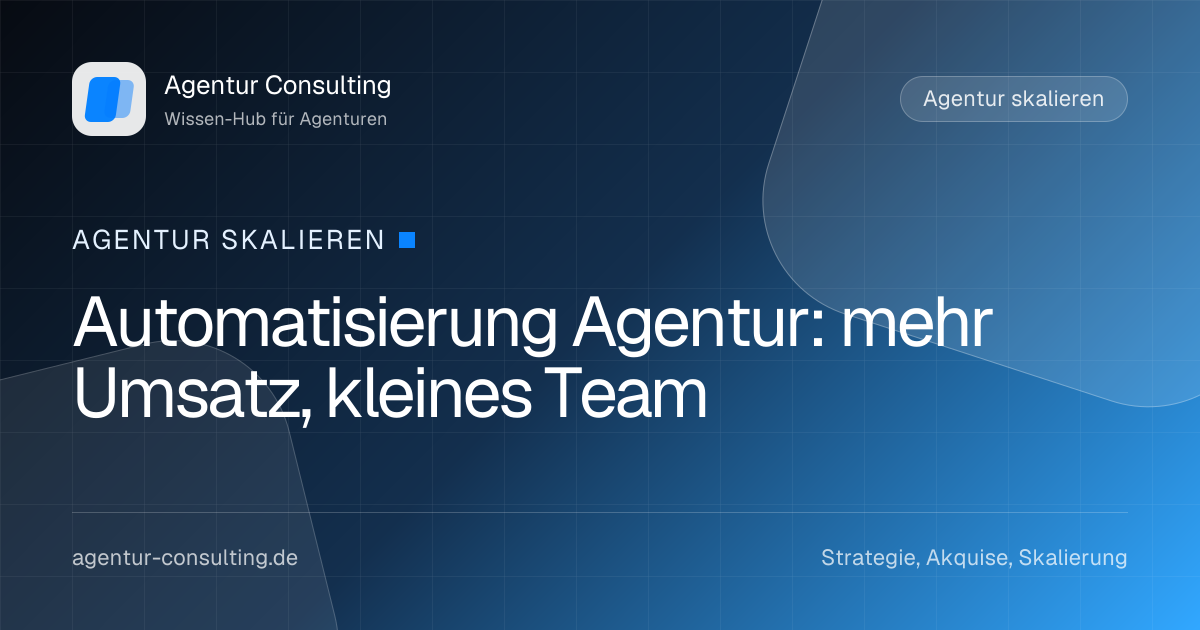 Automatisierung Agentur: mehr Umsatz, kleines Team