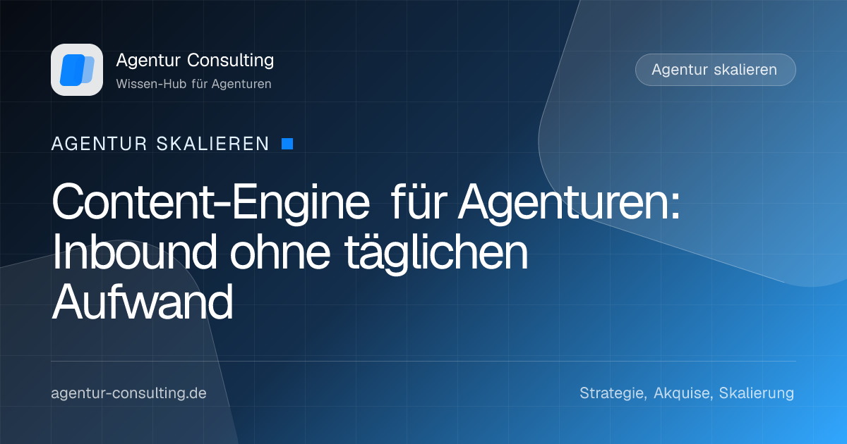 Content-Engine für Agenturen: Inbound ohne täglichen Aufwand