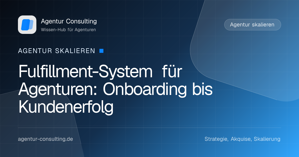 Fulfillment-System für Agenturen: Onboarding bis Kundenerfolg