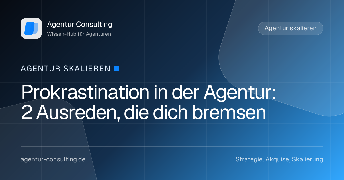 Prokrastination in der Agentur: 2 Ausreden, die dich bremsen