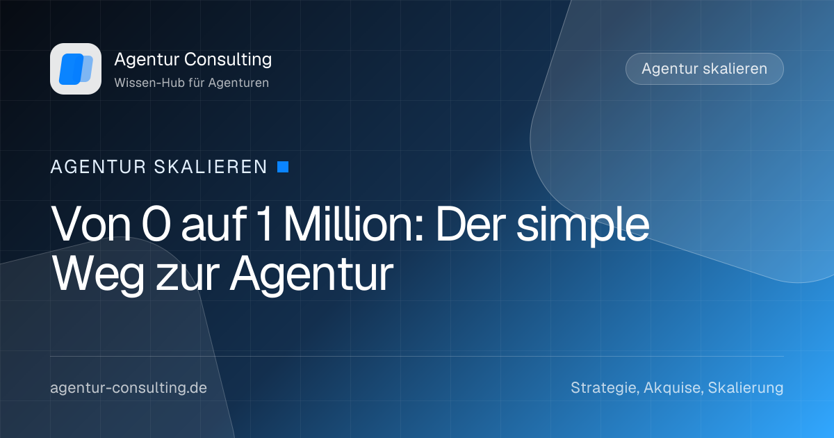 Von 0 auf 1 Million: Der simple Weg zur Agentur