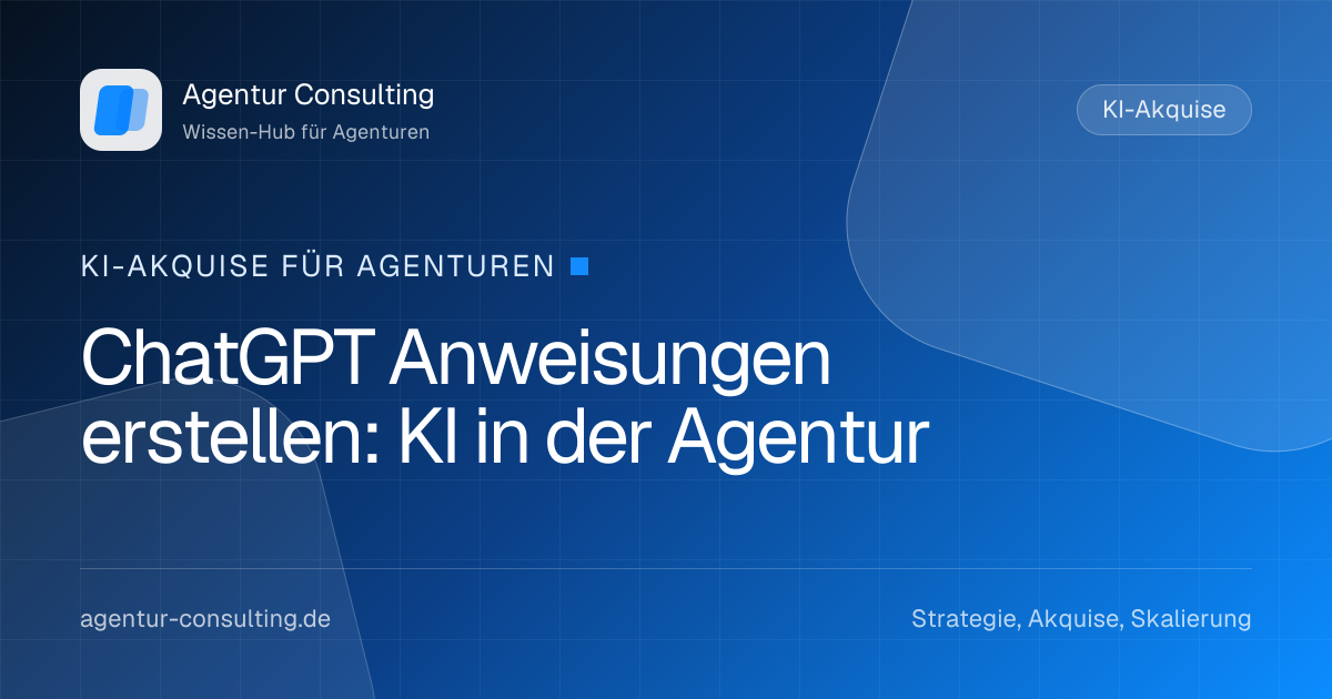 ChatGPT Anweisungen erstellen: KI in der Agentur