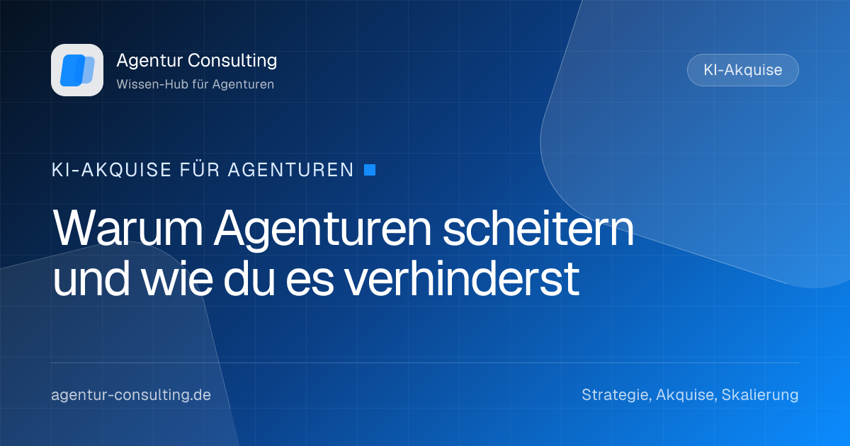 Warum Agenturen scheitern und wie du es verhinderst