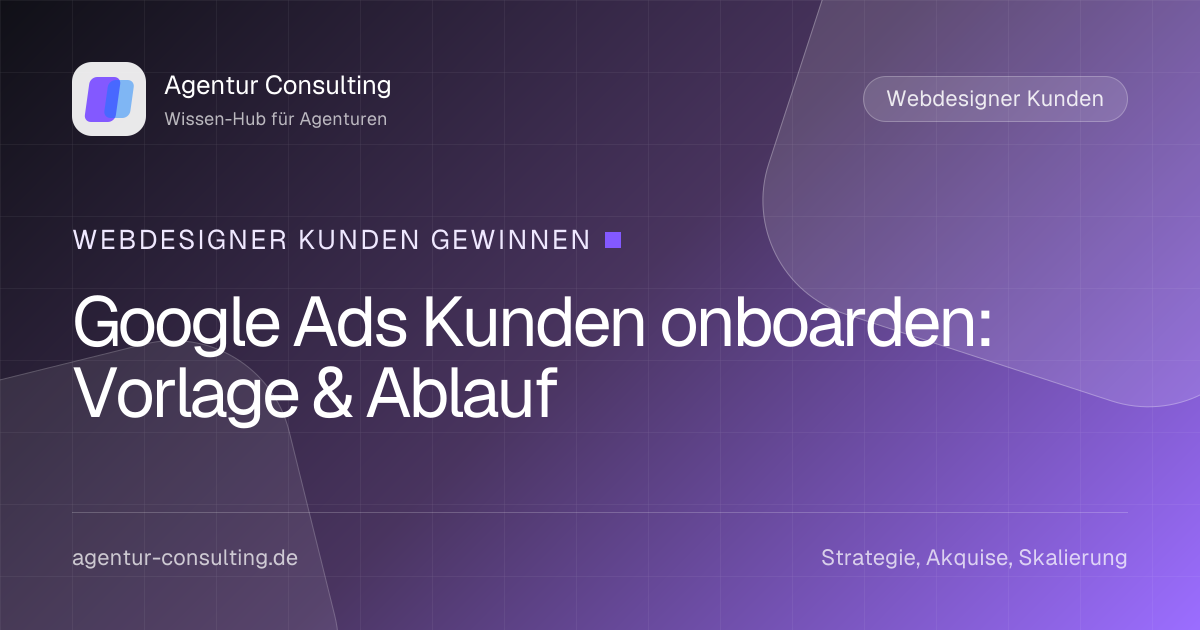 Google Ads Kunden onboarden: Vorlage & Ablauf