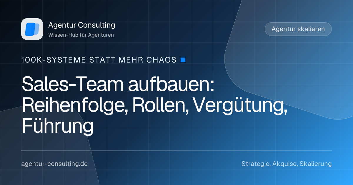 Sales-Team aufbauen: Reihenfolge, Rollen, Vergütung, Führung
