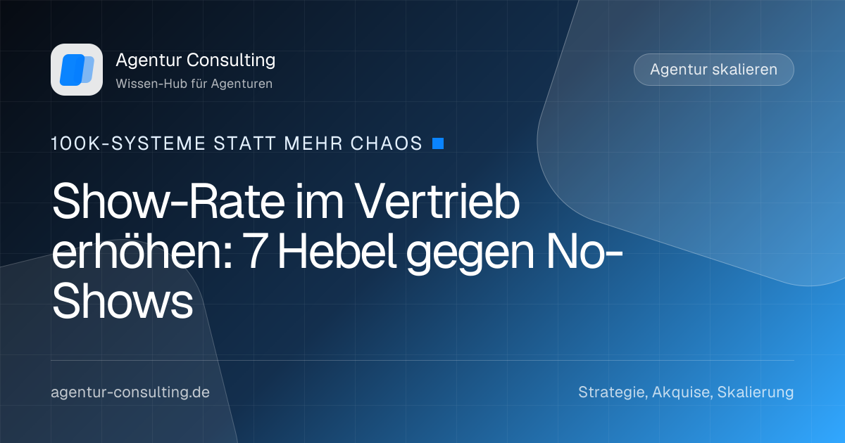 Show-Rate im Vertrieb erhöhen: 7 Hebel gegen No-Shows